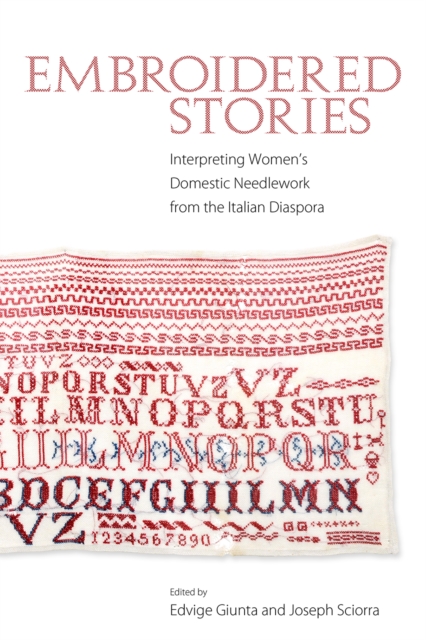 Embroidered Stories : Interpreting Women's Domestic Needlework from the Italian Diaspora, EPUB eBook