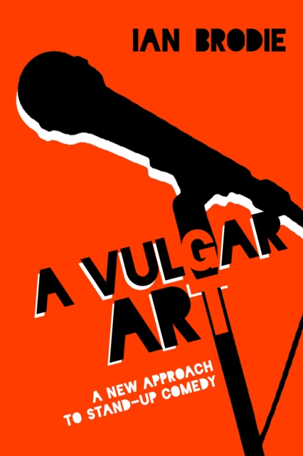 A Vulgar Art : A New Approach to Stand-Up Comedy, EPUB eBook