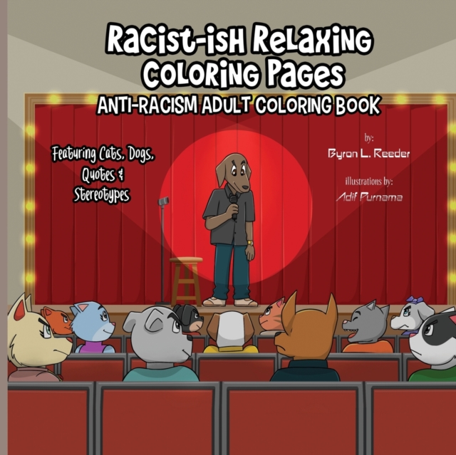 Racist-ish Relaxing Coloring Pages : Anti-Racism Adult Coloring Book Featuring Cats, Dogs, Quotes, & Stereotypes, Paperback / softback Book