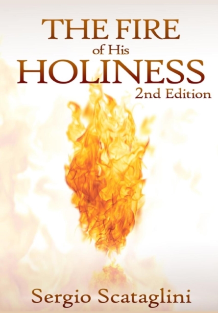 The Fire of His Holiness : Prepare Yourself to Enter God's Presence, Hardback Book
