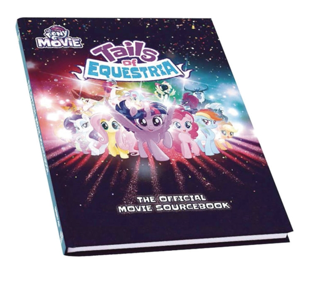My Little Pony Tails of Equestria: The Official Movie Sourcebook, Hardback Book