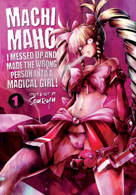 Machimaho: I Messed Up and Made the Wrong Person Into a Magical Girl! Vol. 1, Paperback / softback Book