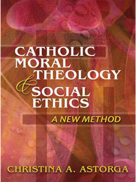 Catholic Moral Theology and Social Ethics : A New Method, Paperback / softback Book