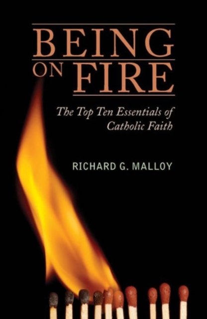 Being on Fire : The Top Ten Essentials of Catholic Faith, Paperback / softback Book