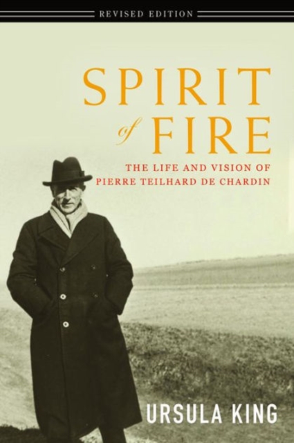 Spirit of Fire : The Life and Vision of Teilhard de Chardin, Paperback / softback Book