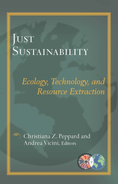 Just Sustainablility : Technology, Ecology, and Resource Extraction, Paperback / softback Book