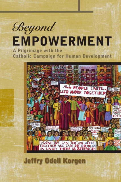 Beyond Empowerment : A Pilgrimage with the Catholic Campaign for Human Development, Paperback / softback Book
