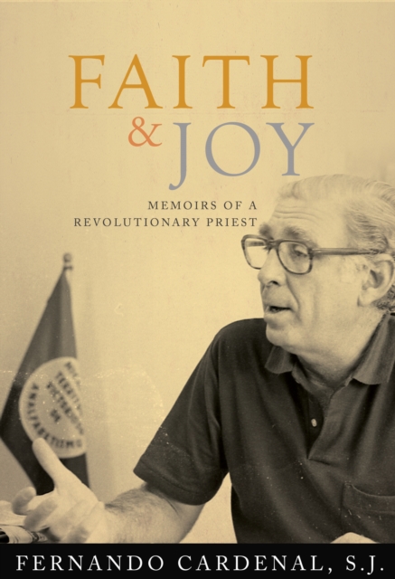 Faith & Joy : Memoirs of a Revolutionary Priest, Paperback / softback Book