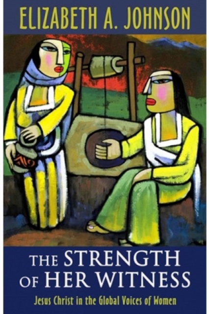 The Strength of Her Witness : Jesus Christ in the Global Voices of Women, Paperback / softback Book
