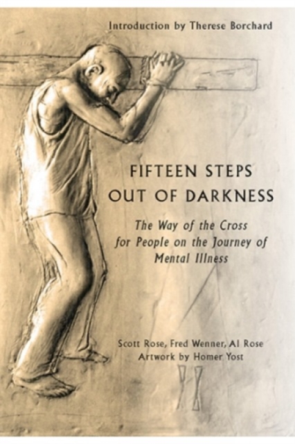 Fifteen Steps out of Darkness : The Way of the Cross for People on the Journey of Mental Illness, Paperback / softback Book