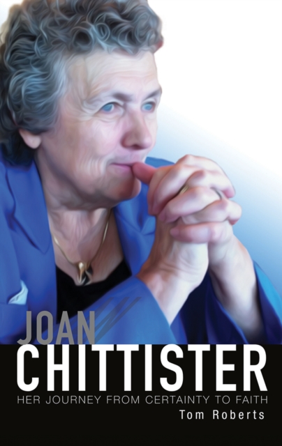 Joan Chittister : Her Journey from Certainty to Faith, Paperback / softback Book