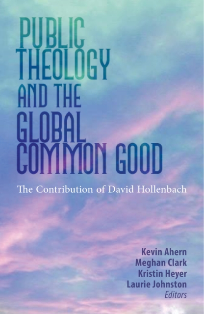 Public Theology and the Global Common Good : The Contribution of David Hollenbach, Paperback / softback Book