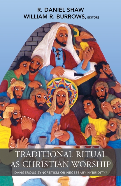 Traditional Ritual as Christian Worship : Dangerous Syncretism or Necessary Hybridity?, Paperback / softback Book