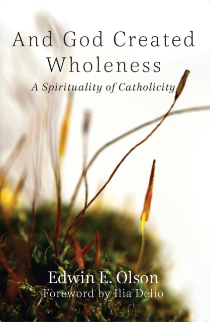 And God Created Wholeness : A Spirituality of Catholicity, Paperback / softback Book