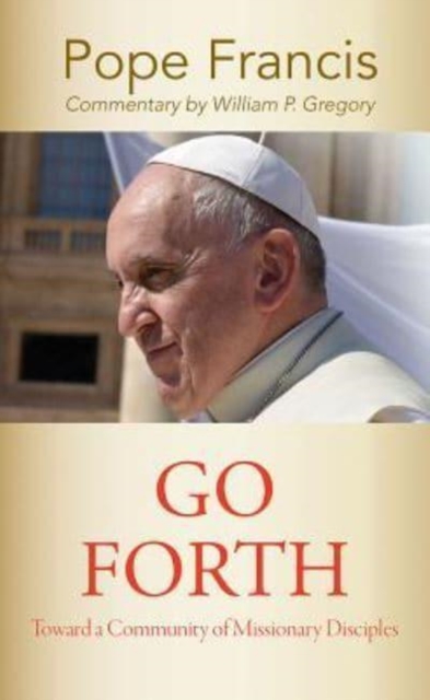 "Go Forth" : Toward a Community of Missionary Disciples, Paperback / softback Book