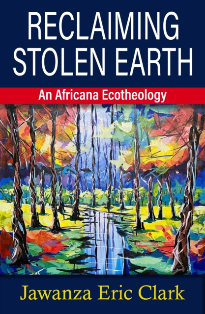 Reclaiming Stolen Earth : An Africana Ecotheology, Paperback / softback Book