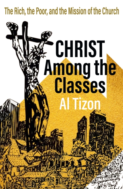 Christ Among The Classes : The Rich, the Poor, and the Mission of the Church, Paperback / softback Book
