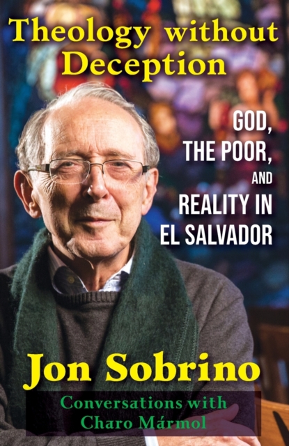 Theology without Deception : God, the Poor, and Reality in El Salvador, Paperback / softback Book