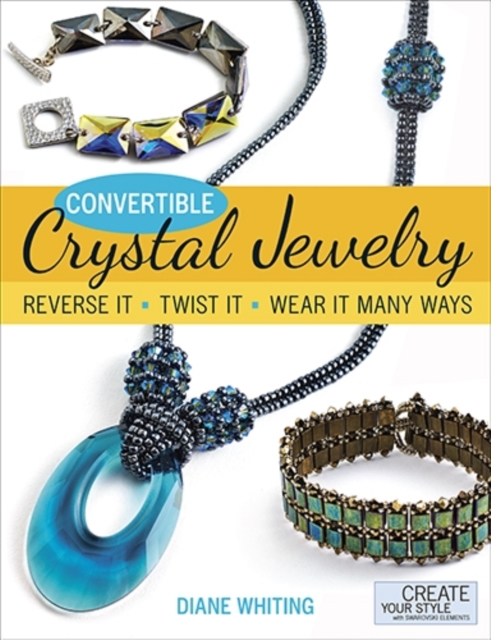 Convertible Crystal Jewelry : Reverse it, Twist it, Wear it Many Ways, Paperback / softback Book