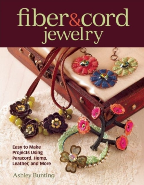 Fiber & Cord Jewelry : Easy to Make Projects Using Paracord, Hemp, Leather, and More, Paperback / softback Book