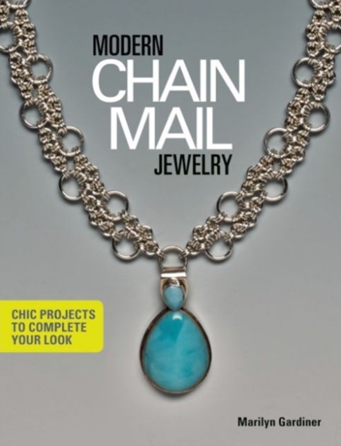 Modern Chain Mail Jewelry : Chic Projects to Complete Your Look, Paperback / softback Book