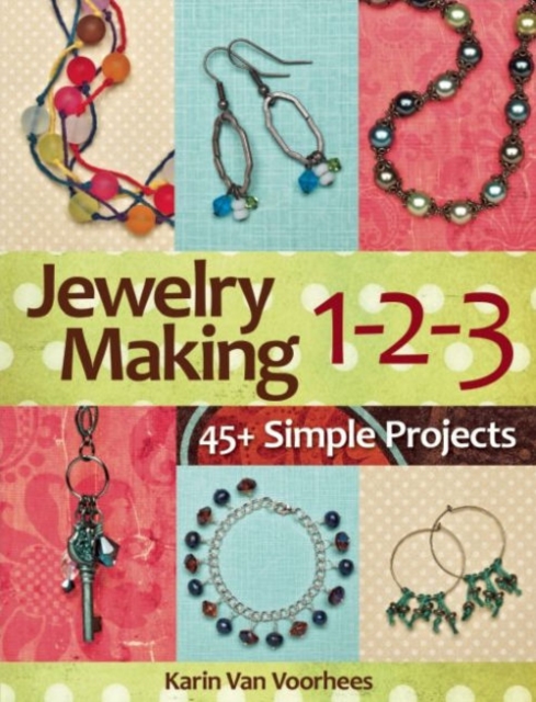 Jewelry Making 1-2-3 : 45+ Simple Projects, Paperback / softback Book