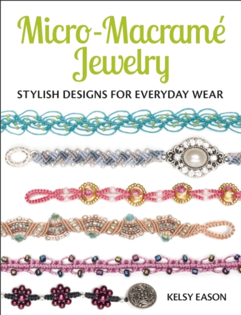 Micro-Macrame Jewelry : Stylish Designs for Everyday Wear, Paperback / softback Book