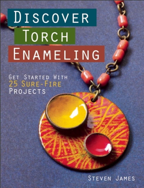 Discover Torch Enameling: Get Started with 25 Sure-Fire Jewelry Projects, Paperback / softback Book