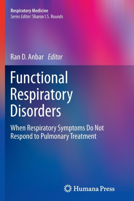 Functional Respiratory Disorders : When Respiratory Symptoms Do Not Respond to Pulmonary Treatment, Paperback / softback Book