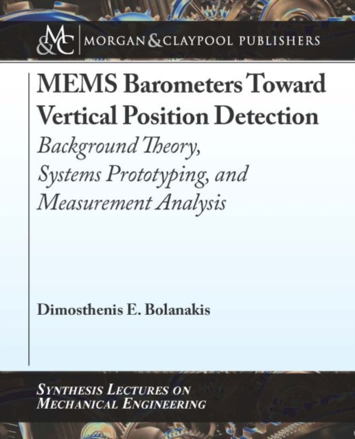 MEMS Barometers Toward Vertical Position Detection : Background Theory, System Prototyping, and Measurement Analysis, Paperback / softback Book