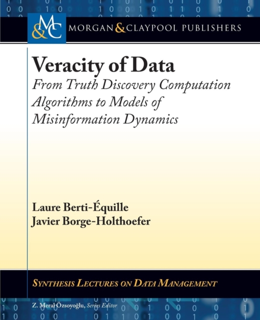 Veracity of Data : From Truth Discovery Computation Algorithms to Models of Misinformation Dynamics, Paperback / softback Book