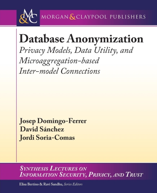 Database Anonymization : Privacy Models, Data Utility, and Microaggregation-based Inter-model Connections, Paperback / softback Book
