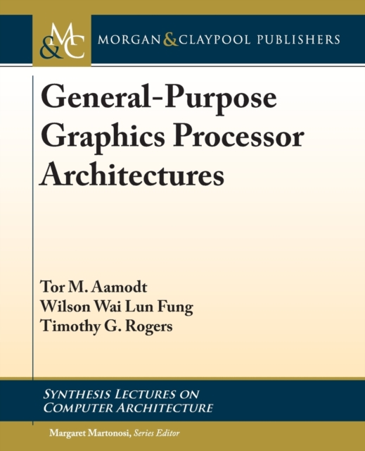 General-Purpose Graphics Processor Architecture, Paperback / softback Book