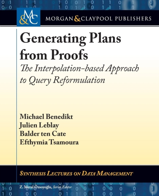 Generating Plans from Proofs : The Interpolation-based Approach to Query Reformulation, Paperback / softback Book