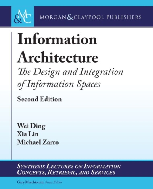 Information Architecture : The Design and Integration of Information Spaces, Paperback / softback Book