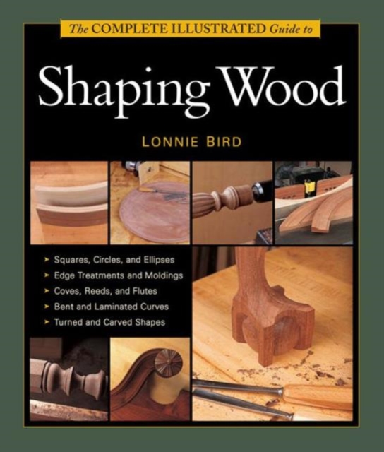 Complete Illustrated Guide to Shaping Wood, The, Paperback / softback Book