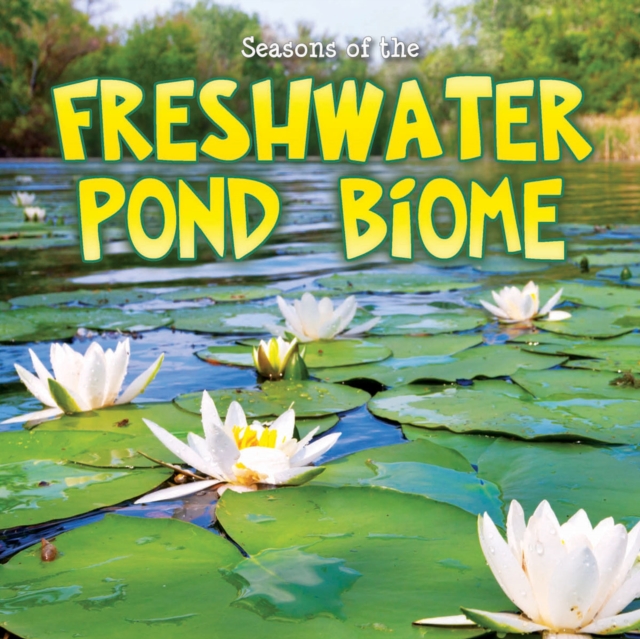Seasons Of The Freshwater Pond Biome, PDF eBook