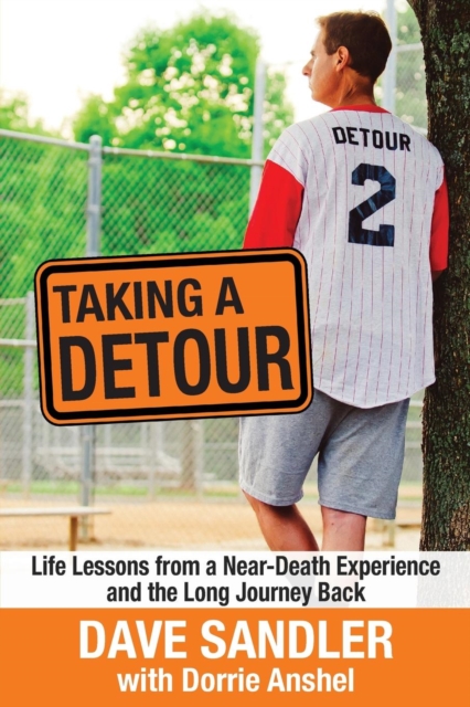 Taking a Detour : Life Lessons from a Near-Death Experience and the Long Journey Back, Paperback / softback Book