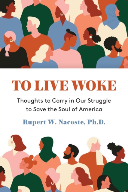 To Live Woke : Thoughts to Carry in Our Struggle to Save the Soul of America, Paperback / softback Book