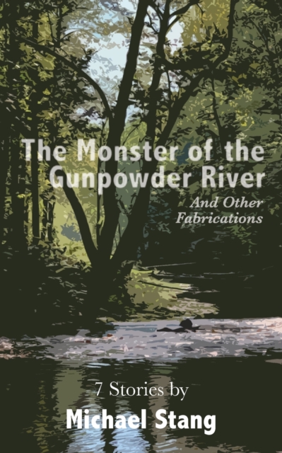 The Monster of the Gunpowder River : And Other Fabrications, Paperback / softback Book