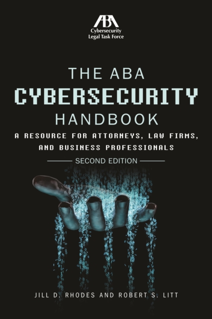 The ABA Cybersecurity Handbook : A Resource for Attorneys, Law Firms, and Business Professionals, Paperback Book