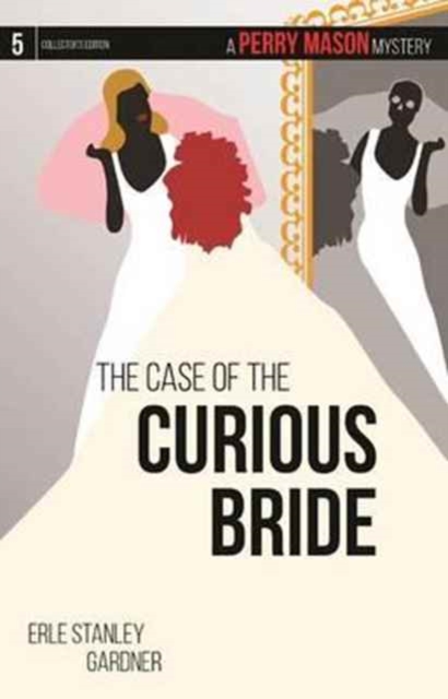The Case of the Curious Bride : A Perry Mason Mystery #5, Paperback / softback Book