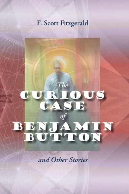 The Curious Case of Benjamin Button and Other Stories, Paperback / softback Book