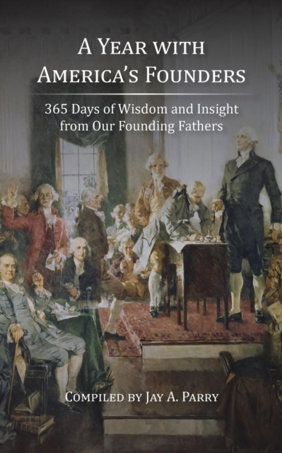 A Year with America's Founders : 365 Days of Wisdom and Insight from Our Founding Fathers, Paperback / softback Book