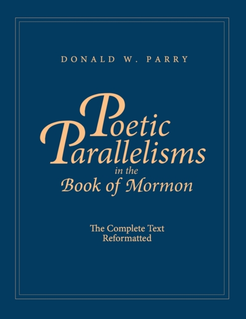 Poetic Parallelisms in the Book of Mormon : The Complete Text Reformatted, Paperback / softback Book