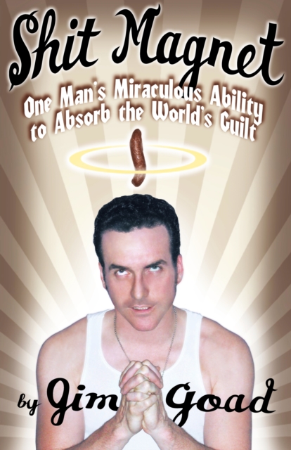 Shit Magnet : One Man's Miraculous Ability to Absorb the World's Guilt, EPUB eBook