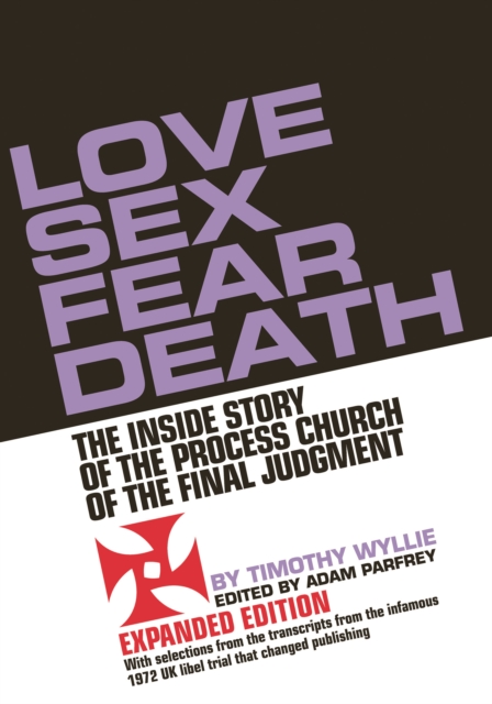 Love Sex Fear Death : The Inside Story of the Process Church of the Final Judgment - Expanded Edition, Paperback / softback Book