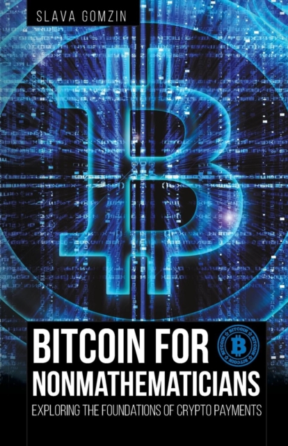 Bitcoin for Nonmathematicians : Exploring the Foundations of Crypto Payments, Paperback / softback Book