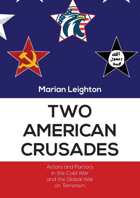 Two American Crusades : Actors and Factors in the Cold War and the Global War on Terrorism, Paperback / softback Book