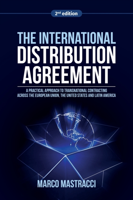 The International Distribution Agreement : Transnational Contracting across the European Union, the United States and Latin America, Paperback / softback Book